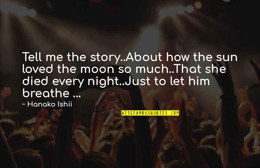 Platano Quotes By Hanako Ishii: Tell me the story..About how the sun loved