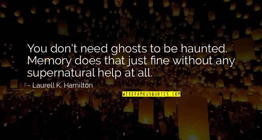 Platas Cbd Quotes By Laurell K. Hamilton: You don't need ghosts to be haunted. Memory