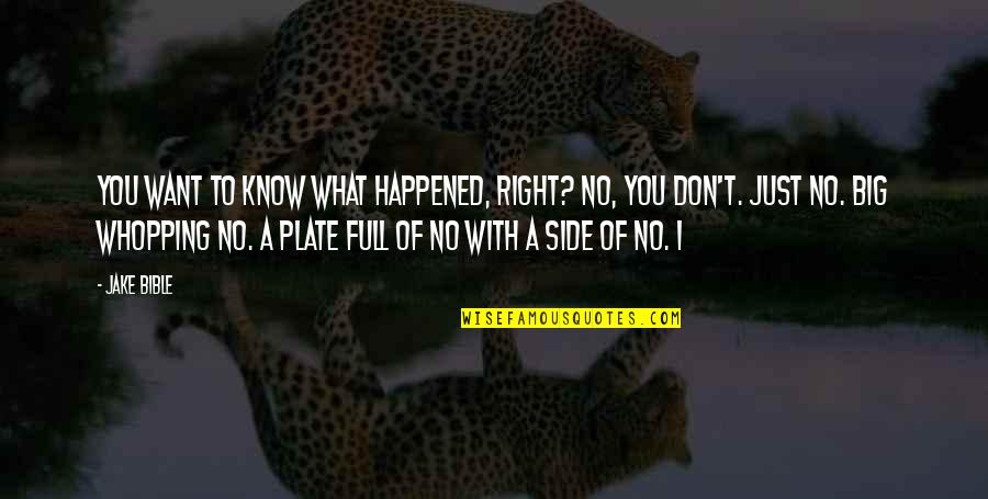 Plate Full Quotes By Jake Bible: You want to know what happened, right? No,