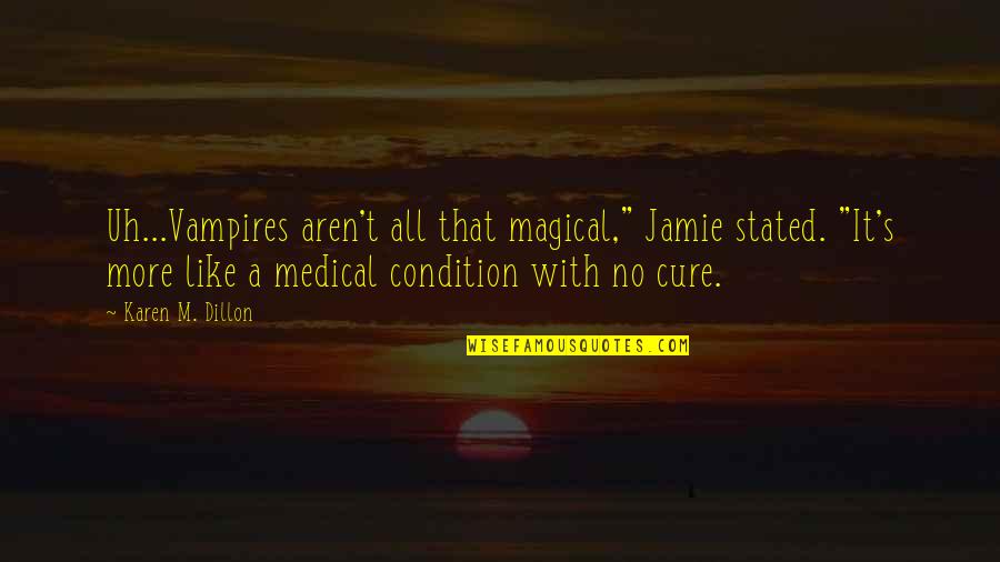 Plate Full Quotes By Karen M. Dillon: Uh...Vampires aren't all that magical," Jamie stated. "It's