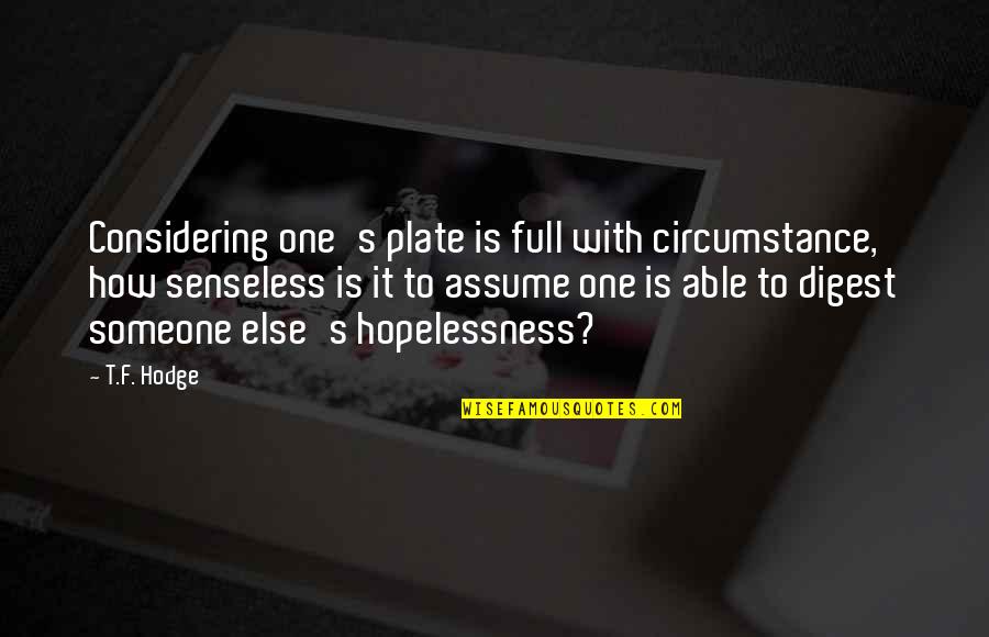 Plate Full Quotes By T.F. Hodge: Considering one's plate is full with circumstance, how