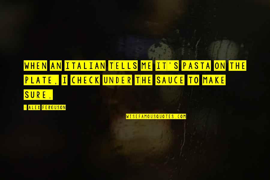 Plate Quotes By Alex Ferguson: When an Italian tells me it's pasta on
