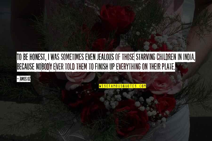 Plate Quotes By Amos Oz: To be honest, I was sometimes even jealous