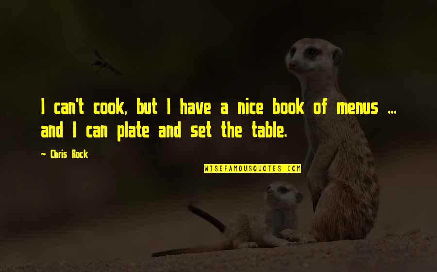 Plate Quotes By Chris Rock: I can't cook, but I have a nice