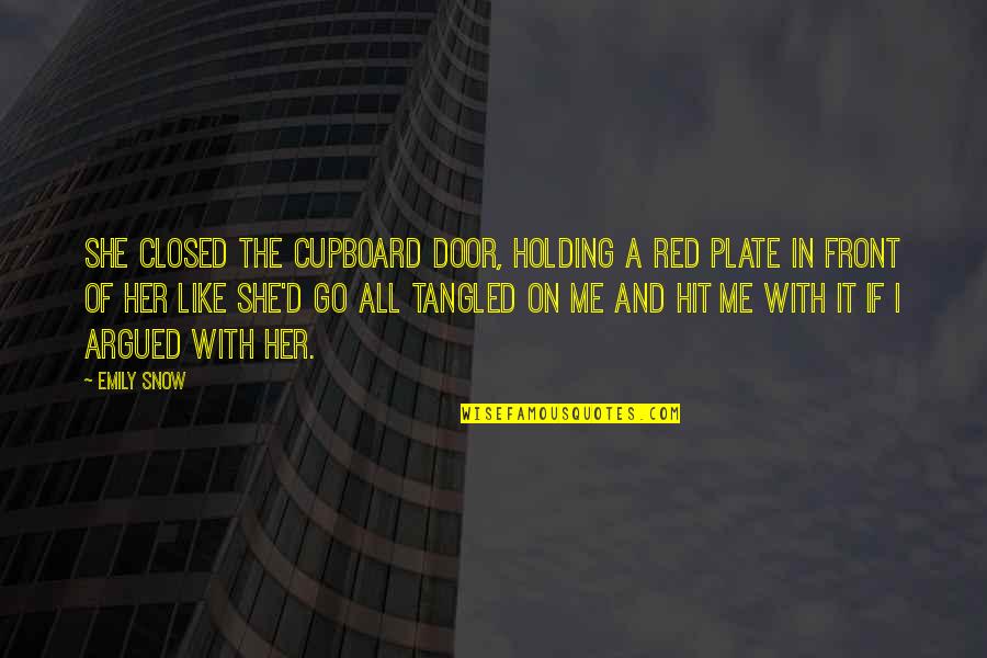 Plate Quotes By Emily Snow: She closed the cupboard door, holding a red