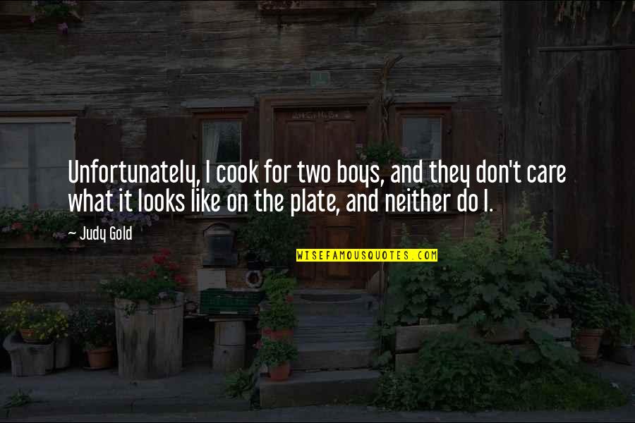 Plate Quotes By Judy Gold: Unfortunately, I cook for two boys, and they