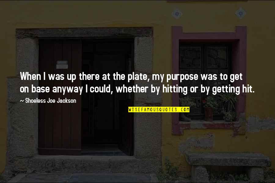 Plate Quotes By Shoeless Joe Jackson: When I was up there at the plate,