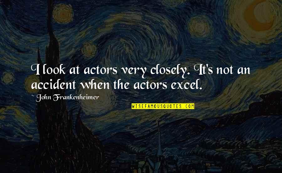 Plateau Stagnate Quotes By John Frankenheimer: I look at actors very closely. It's not