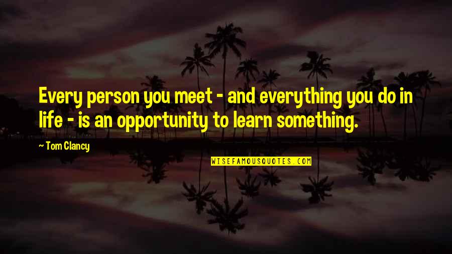 Plateaus Quotes By Tom Clancy: Every person you meet - and everything you