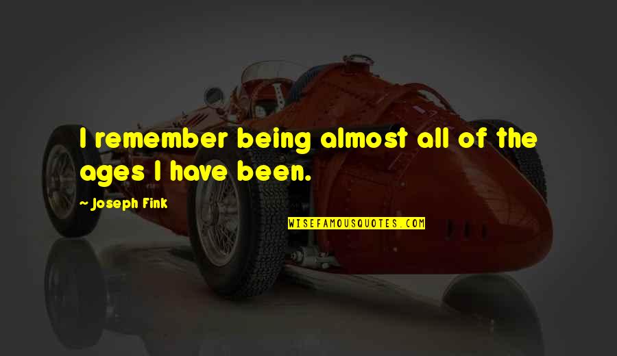 Plateaux Eveil Quotes By Joseph Fink: I remember being almost all of the ages