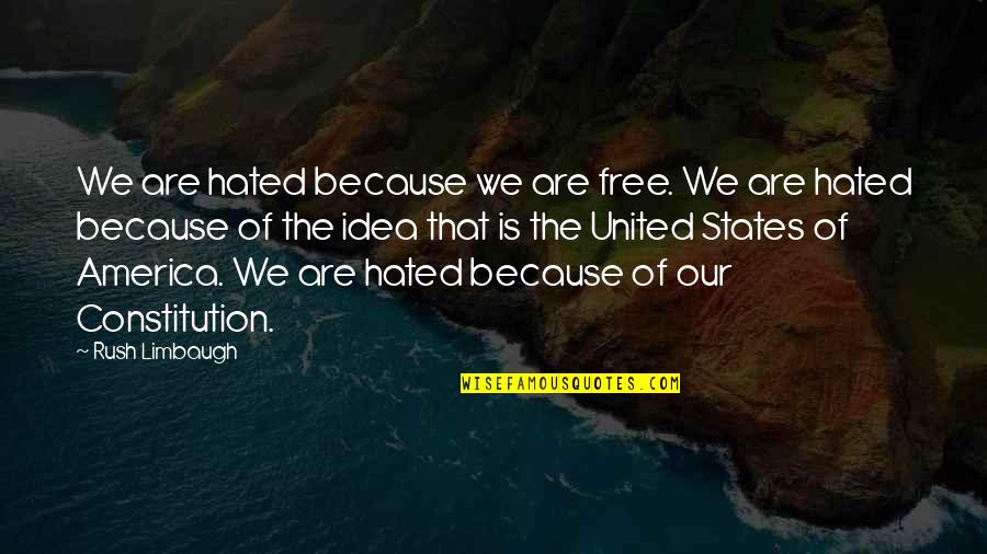 Plated Gold Quotes By Rush Limbaugh: We are hated because we are free. We Plated Gold Quotes By Rush Limbaugh: We are hated because we are free. We