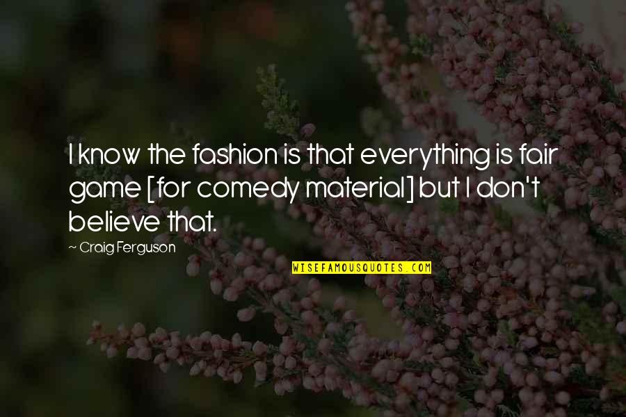 Plated Quotes By Craig Ferguson: I know the fashion is that everything is