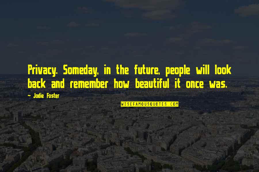 Plated Quotes By Jodie Foster: Privacy. Someday, in the future, people will look