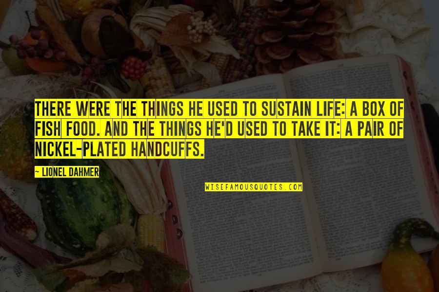 Plated Quotes By Lionel Dahmer: There were the things he used to sustain Plated Quotes By Lionel Dahmer: There were the things he used to sustain