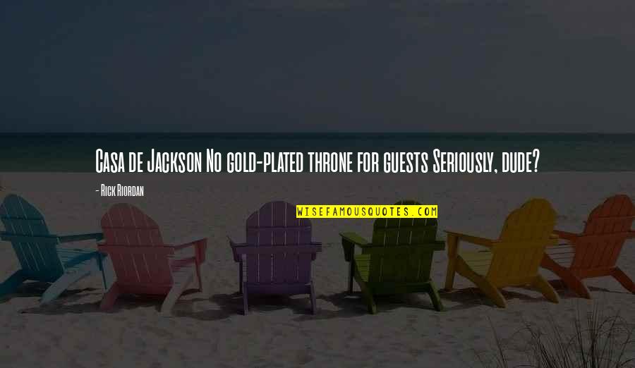 Plated Quotes By Rick Riordan: Casa de Jackson No gold-plated throne for guests