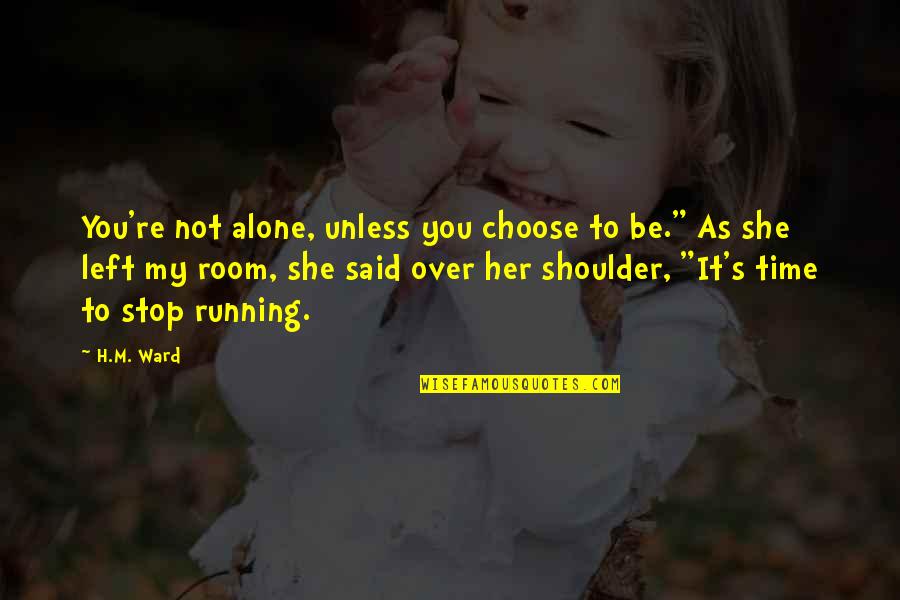 Platelets Quotes By H.M. Ward: You're not alone, unless you choose to be."