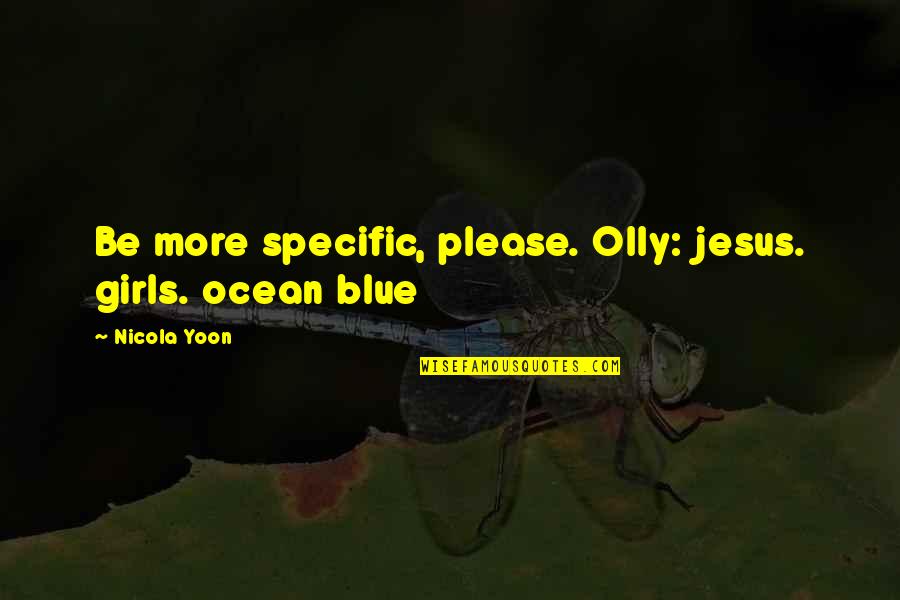 Platelets Quotes By Nicola Yoon: Be more specific, please. Olly: jesus. girls. ocean Platelets Quotes By Nicola Yoon: Be more specific, please. Olly: jesus. girls. ocean
