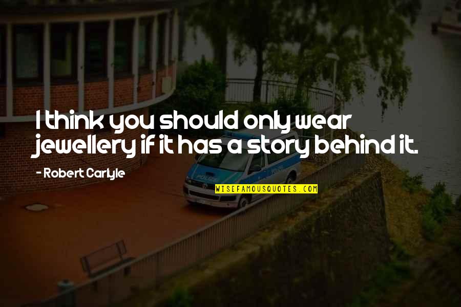 Platelets Quotes By Robert Carlyle: I think you should only wear jewellery if Platelets Quotes By Robert Carlyle: I think you should only wear jewellery if