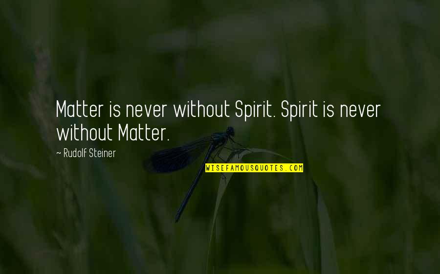 Platelets Quotes By Rudolf Steiner: Matter is never without Spirit. Spirit is never Platelets Quotes By Rudolf Steiner: Matter is never without Spirit. Spirit is never
