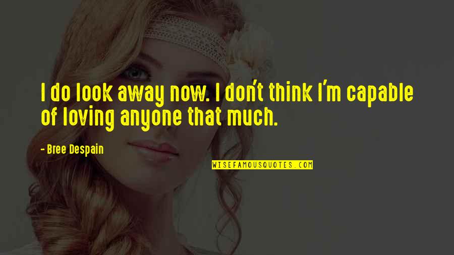 Platen's Quotes By Bree Despain: I do look away now. I don't think