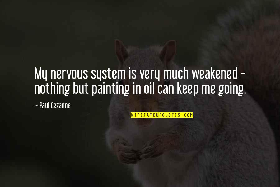 Platen's Quotes By Paul Cezanne: My nervous system is very much weakened - Platen's Quotes By Paul Cezanne: My nervous system is very much weakened -