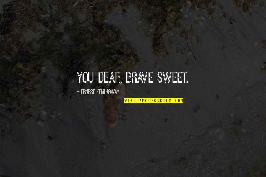 Platentektoniek Quotes By Ernest Hemingway,: You dear, brave sweet. Platentektoniek Quotes By Ernest Hemingway,: You dear, brave sweet.