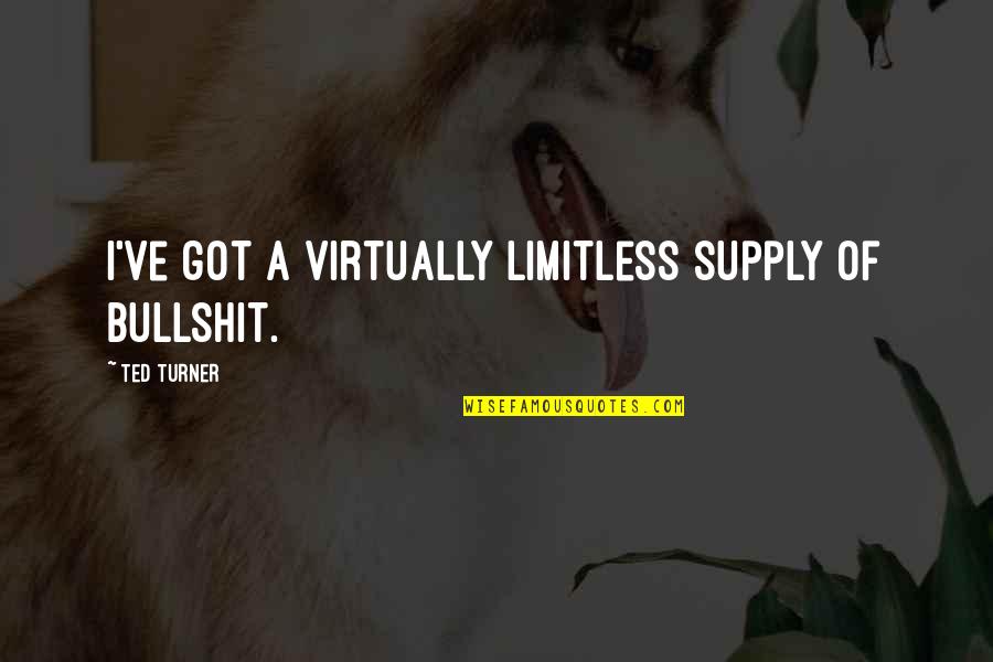 Platentektoniek Quotes By Ted Turner: I've got a virtually limitless supply of bullshit. Platentektoniek Quotes By Ted Turner: I've got a virtually limitless supply of bullshit.