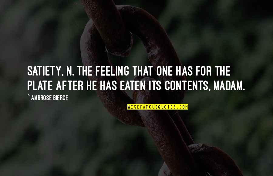 Plates Quotes By Ambrose Bierce: SATIETY, n. The feeling that one has for Plates Quotes By Ambrose Bierce: SATIETY, n. The feeling that one has for