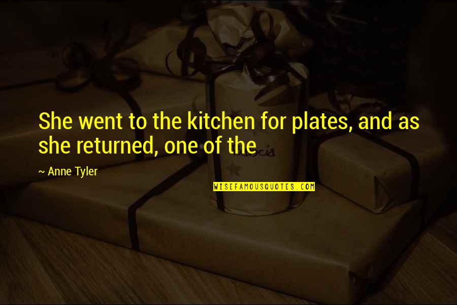 Plates Quotes By Anne Tyler: She went to the kitchen for plates, and