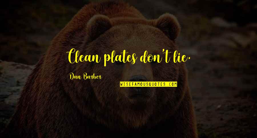 Plates Quotes By Dan Barber: Clean plates don't lie.