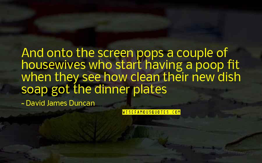 Plates Quotes By David James Duncan: And onto the screen pops a couple of