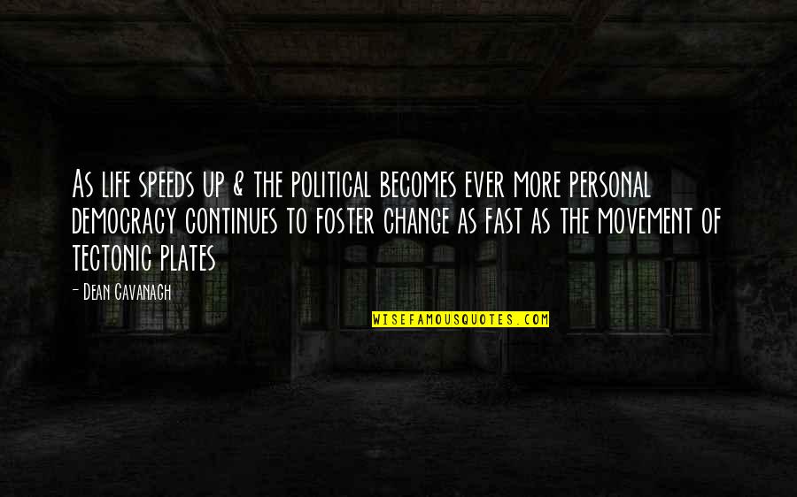 Plates Quotes By Dean Cavanagh: As life speeds up & the political becomes Plates Quotes By Dean Cavanagh: As life speeds up & the political becomes