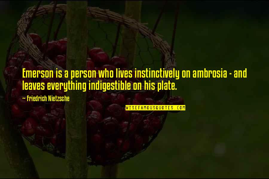 Plates Quotes By Friedrich Nietzsche: Emerson is a person who lives instinctively on