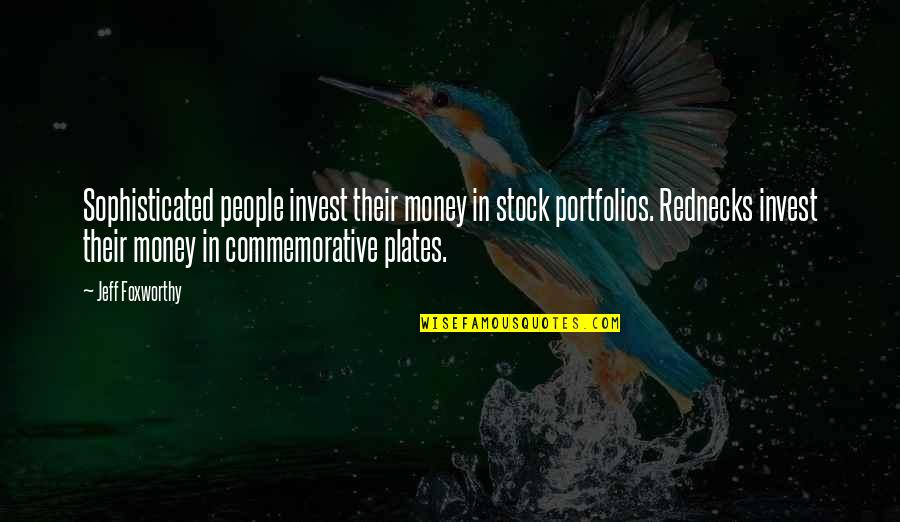 Plates Quotes By Jeff Foxworthy: Sophisticated people invest their money in stock portfolios.