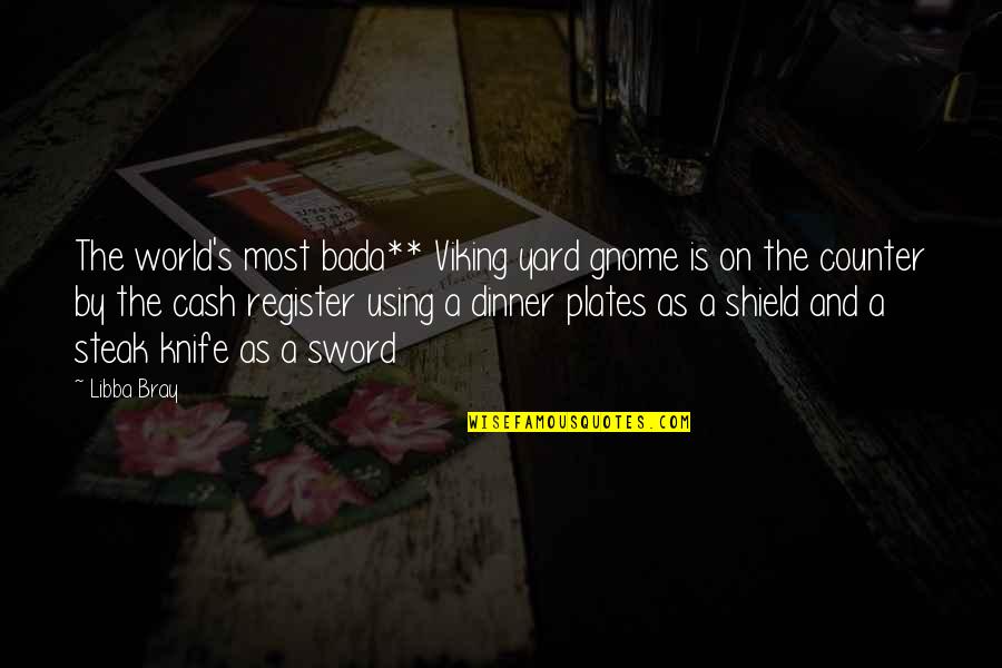 Plates Quotes By Libba Bray: The world's most bada** Viking yard gnome is Plates Quotes By Libba Bray: The world's most bada** Viking yard gnome is