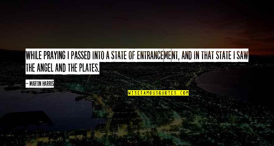 Plates Quotes By Martin Harris: While praying I passed into a state of Plates Quotes By Martin Harris: While praying I passed into a state of
