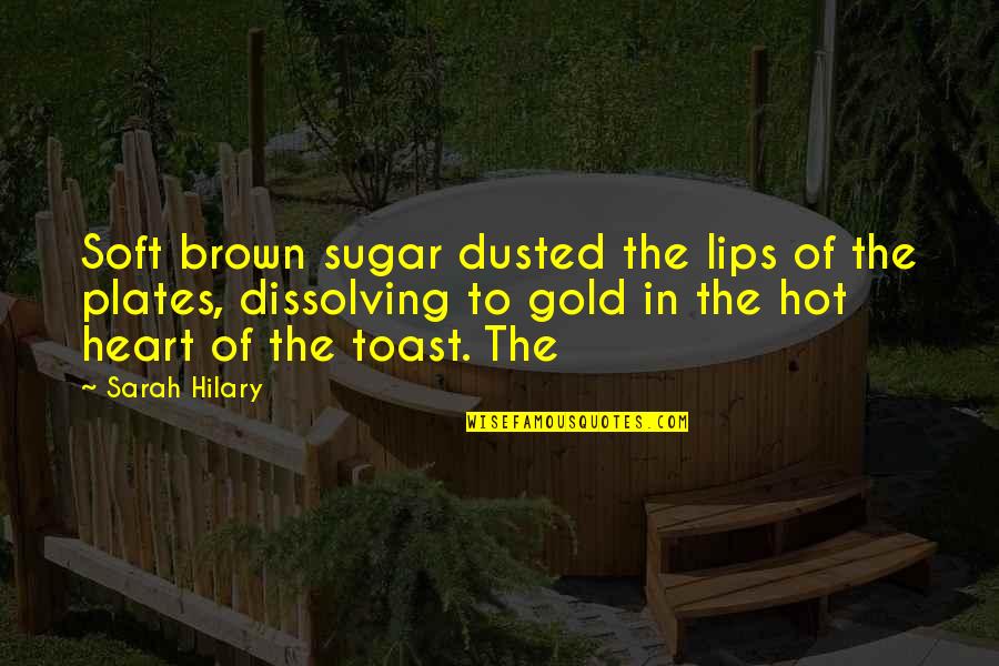 Plates Quotes By Sarah Hilary: Soft brown sugar dusted the lips of the