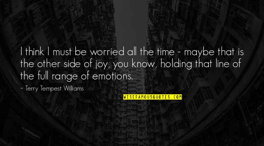 Plateste Factura Quotes By Terry Tempest Williams: I think I must be worried all the Plateste Factura Quotes By Terry Tempest Williams: I think I must be worried all the