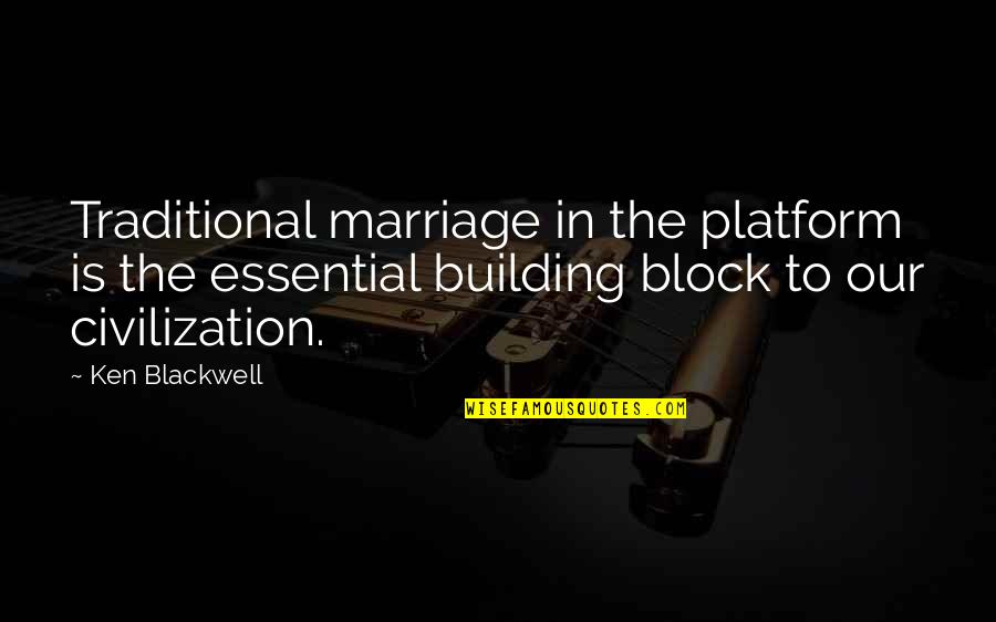 Platform 9 3/4 Quotes By Ken Blackwell: Traditional marriage in the platform is the essential