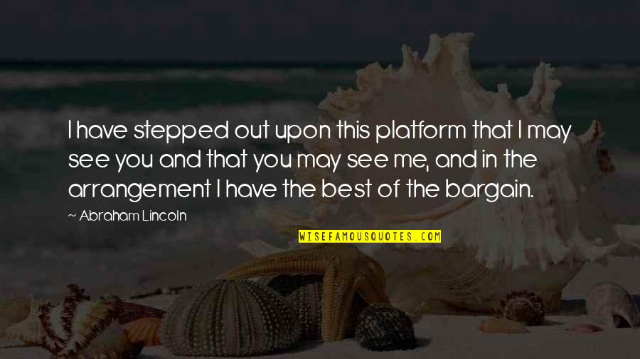 Platform Quotes By Abraham Lincoln: I have stepped out upon this platform that