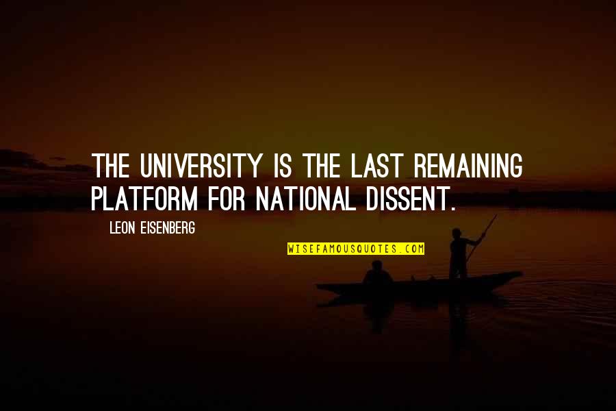 Platform Quotes By Leon Eisenberg: The university is the last remaining platform for