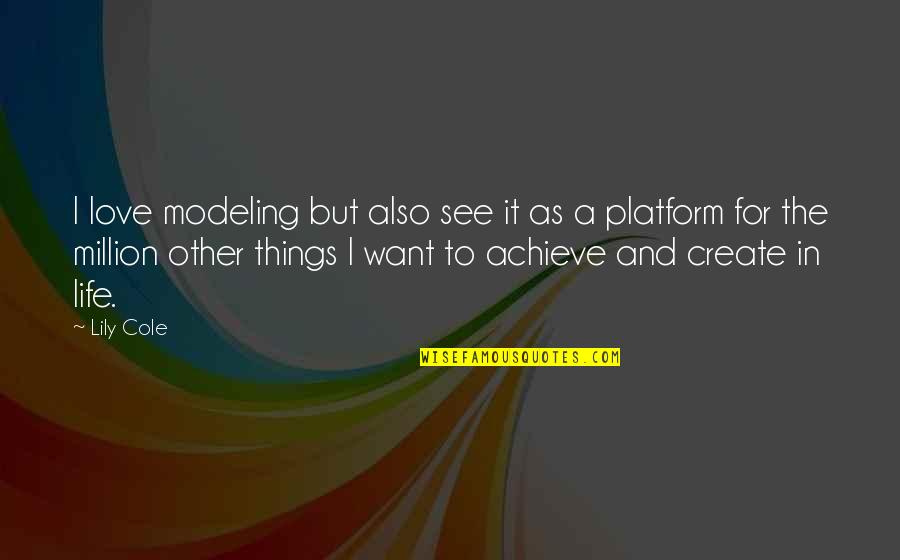 Platform Quotes By Lily Cole: I love modeling but also see it as