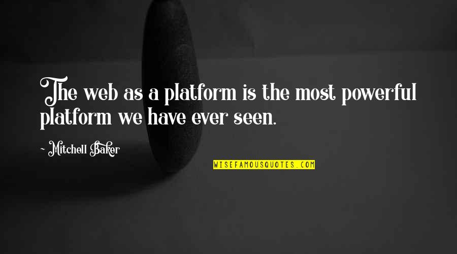 Platform Quotes By Mitchell Baker: The web as a platform is the most