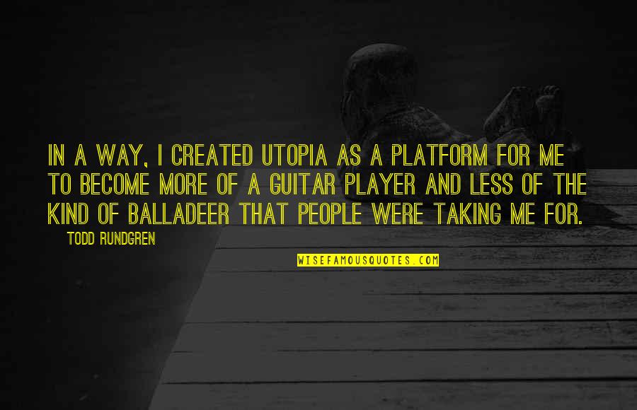 Platform Quotes By Todd Rundgren: In a way, I created Utopia as a