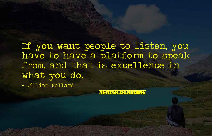 Platform Quotes By William Pollard: If you want people to listen, you have