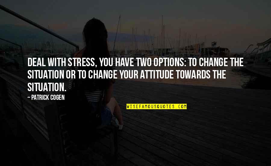 Plath Quote Quotes By Patrick Cogen: deal with stress, you have two options: to