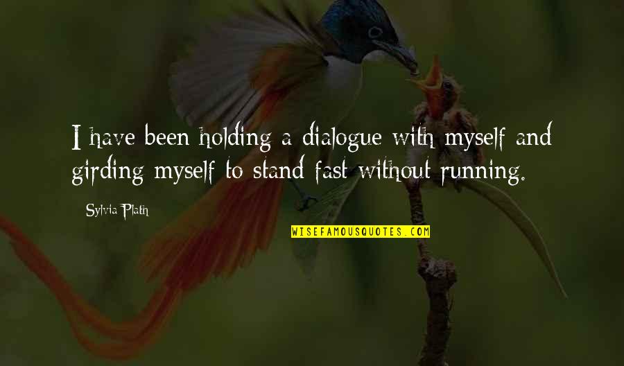 Plath's Quotes By Sylvia Plath: I have been holding a dialogue with myself