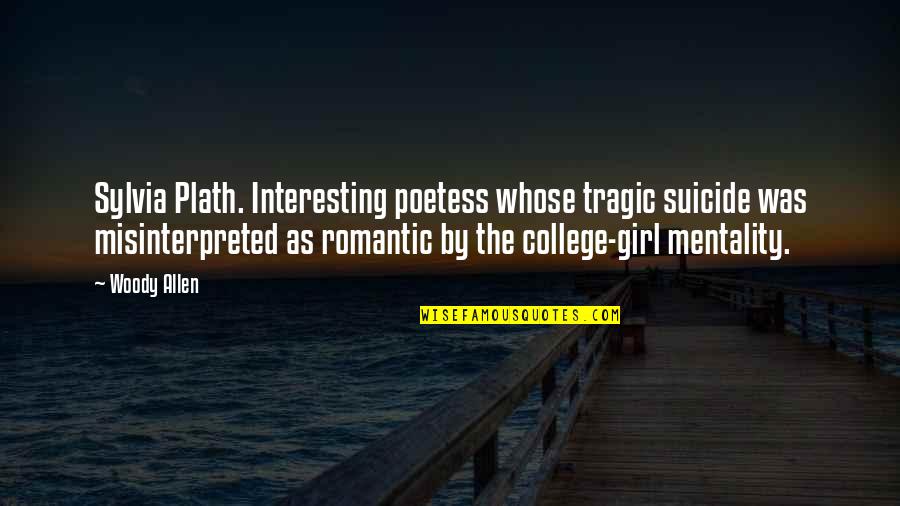 Plath's Quotes By Woody Allen: Sylvia Plath. Interesting poetess whose tragic suicide was