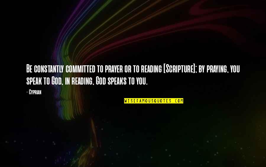 Platia Frisco Quotes By Cyprian: Be constantly committed to prayer or to reading