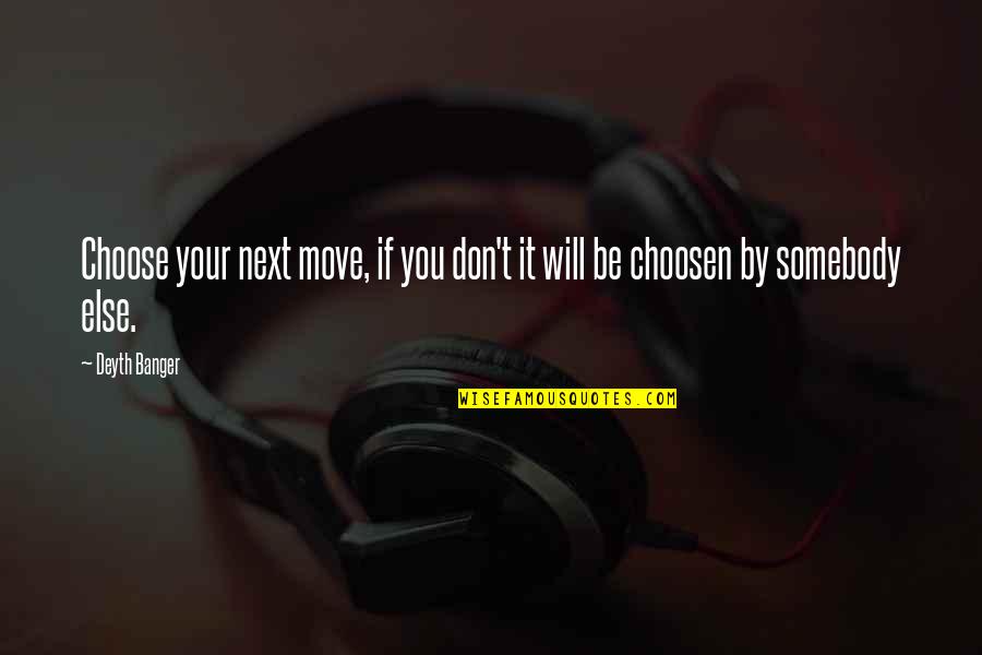 Platicas Del Quotes By Deyth Banger: Choose your next move, if you don't it
